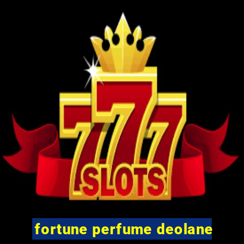 fortune perfume deolane